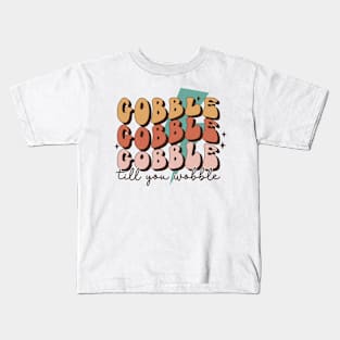 Gobble Gobble Gobble Till You Wobble Kids T-Shirt